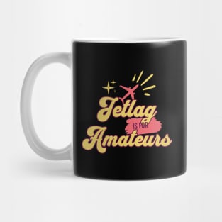 Jetlag is for amateurs Mug